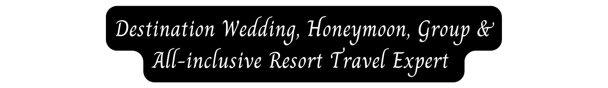 Destination Wedding Honeymoon Group All inclusive Resort Travel Expert